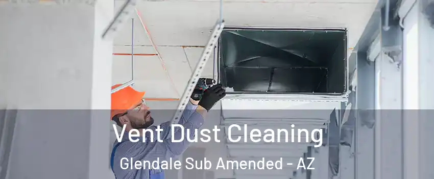 Vent Dust Cleaning Glendale Sub Amended - AZ