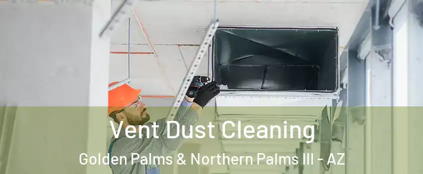 Vent Dust Cleaning Golden Palms & Northern Palms III - AZ