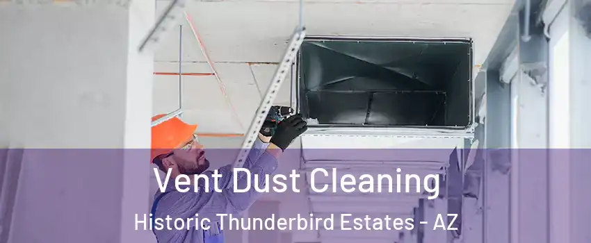 Vent Dust Cleaning Historic Thunderbird Estates - AZ