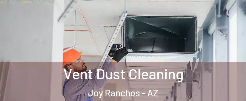 Vent Dust Cleaning Joy Ranchos - AZ