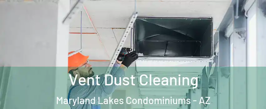 Vent Dust Cleaning Maryland Lakes Condominiums - AZ