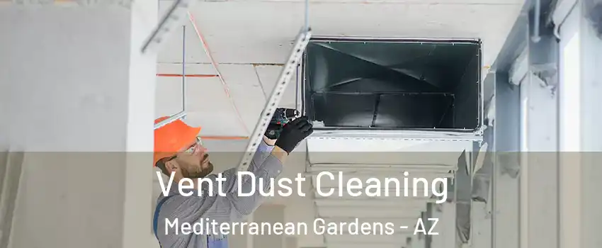 Vent Dust Cleaning Mediterranean Gardens - AZ