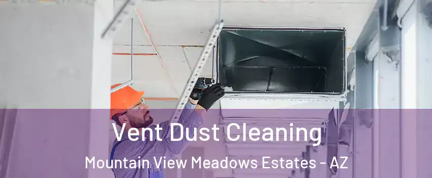Vent Dust Cleaning Mountain View Meadows Estates - AZ