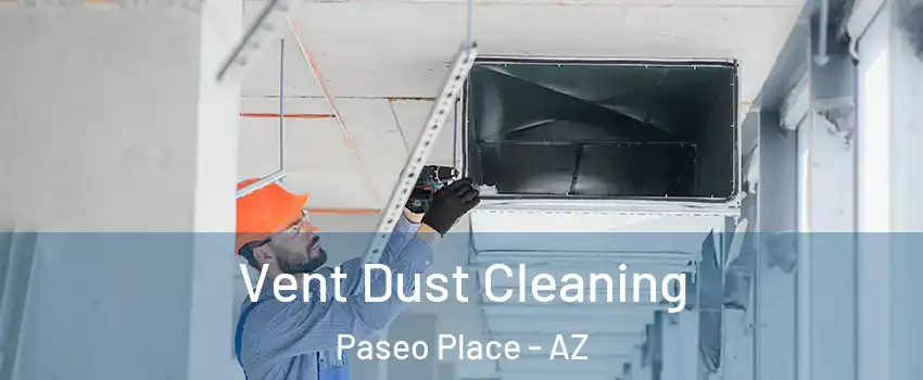Vent Dust Cleaning Paseo Place - AZ