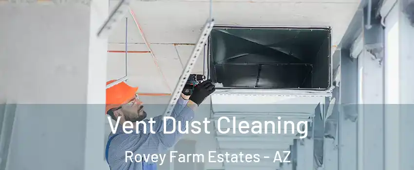 Vent Dust Cleaning Rovey Farm Estates - AZ