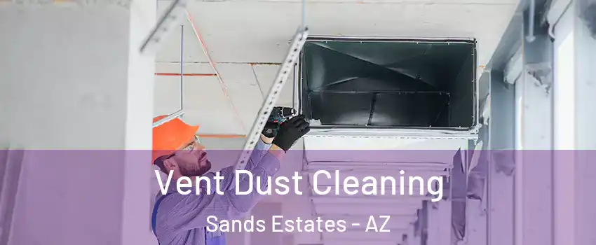 Vent Dust Cleaning Sands Estates - AZ
