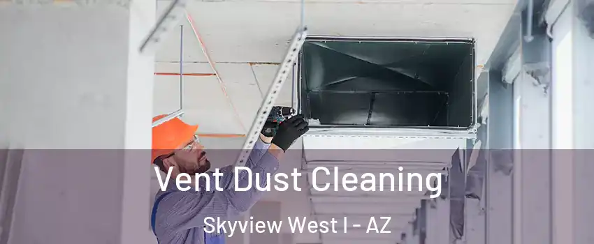 Vent Dust Cleaning Skyview West I - AZ