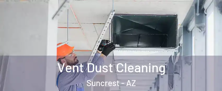 Vent Dust Cleaning Suncrest - AZ