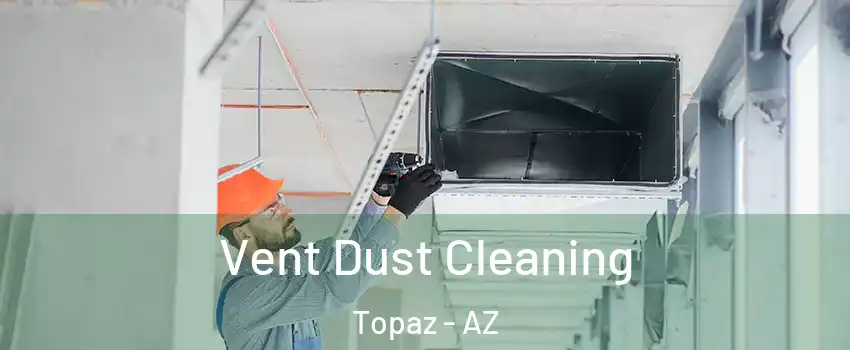 Vent Dust Cleaning Topaz - AZ