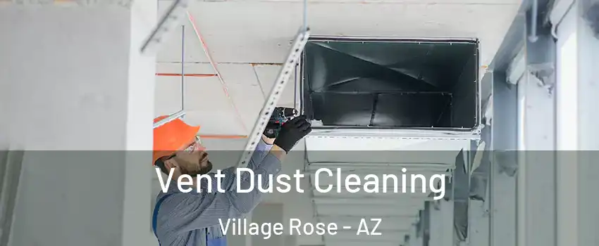 Vent Dust Cleaning Village Rose - AZ