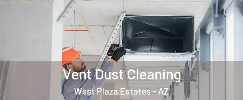 Vent Dust Cleaning West Plaza Estates - AZ