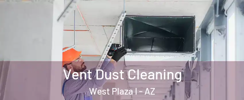 Vent Dust Cleaning West Plaza I - AZ