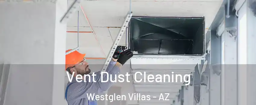 Vent Dust Cleaning Westglen Villas - AZ