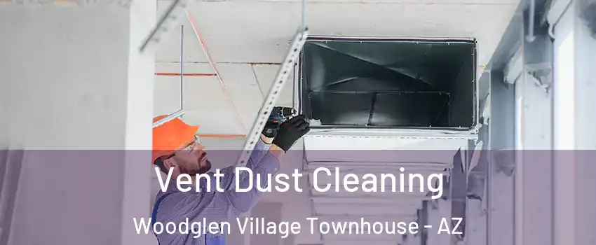 Vent Dust Cleaning Woodglen Village Townhouse - AZ