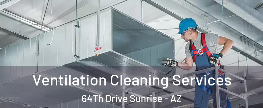 Ventilation Cleaning Services 64Th Drive Sunrise - AZ