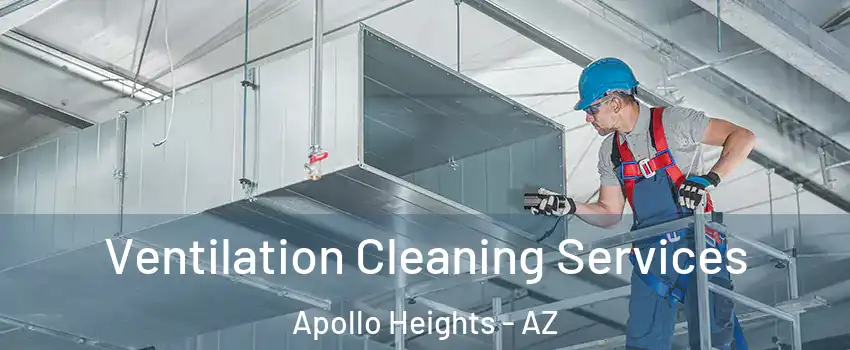 Ventilation Cleaning Services Apollo Heights - AZ