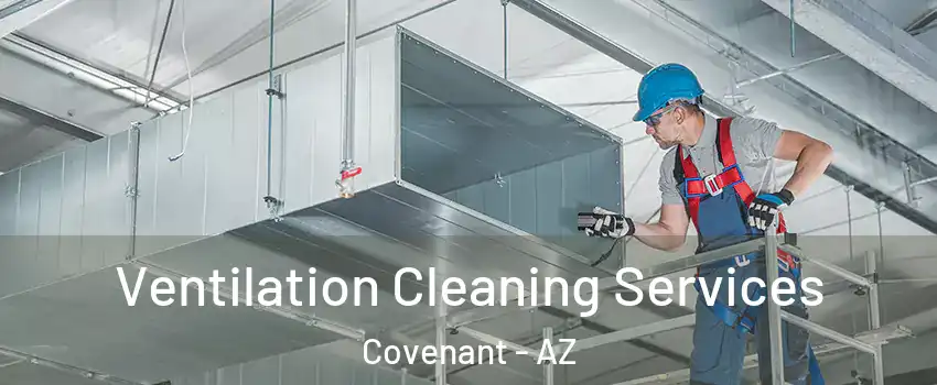 Ventilation Cleaning Services Covenant - AZ