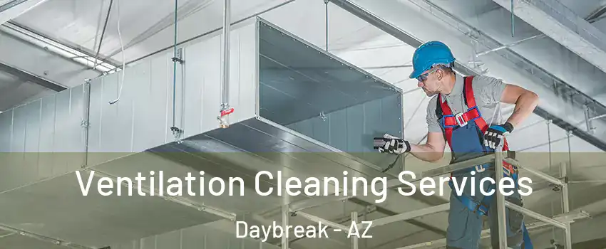 Ventilation Cleaning Services Daybreak - AZ