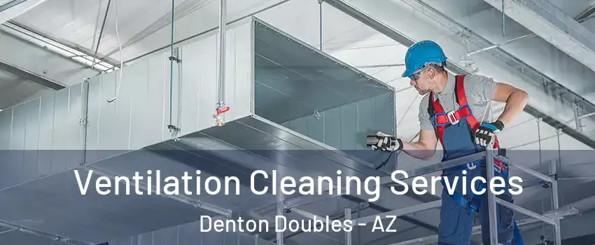 Ventilation Cleaning Services Denton Doubles - AZ