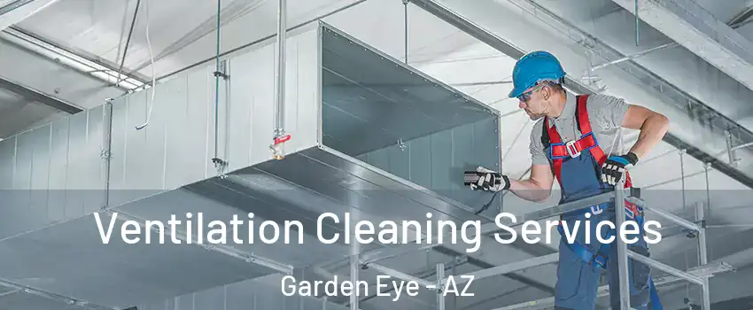 Ventilation Cleaning Services Garden Eye - AZ