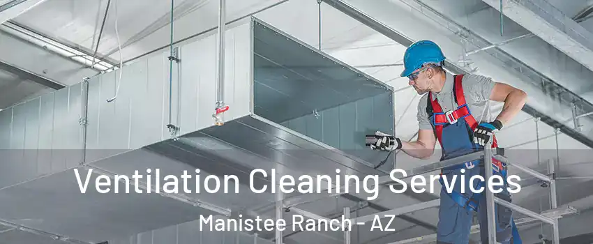 Ventilation Cleaning Services Manistee Ranch - AZ