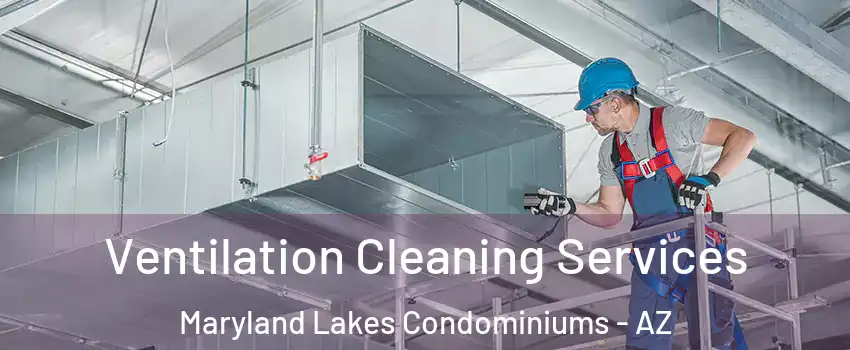 Ventilation Cleaning Services Maryland Lakes Condominiums - AZ
