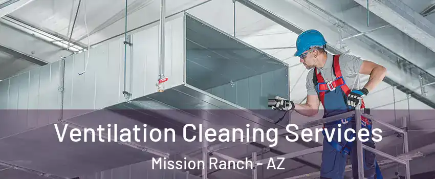 Ventilation Cleaning Services Mission Ranch - AZ