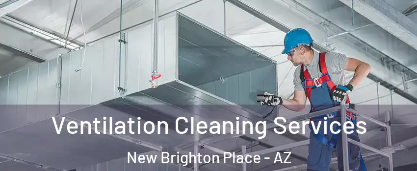 Ventilation Cleaning Services New Brighton Place - AZ