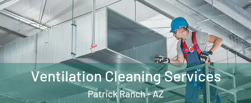 Ventilation Cleaning Services Patrick Ranch - AZ