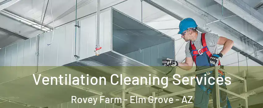 Ventilation Cleaning Services Rovey Farm - Elm Grove - AZ