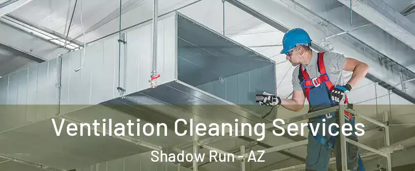 Ventilation Cleaning Services Shadow Run - AZ