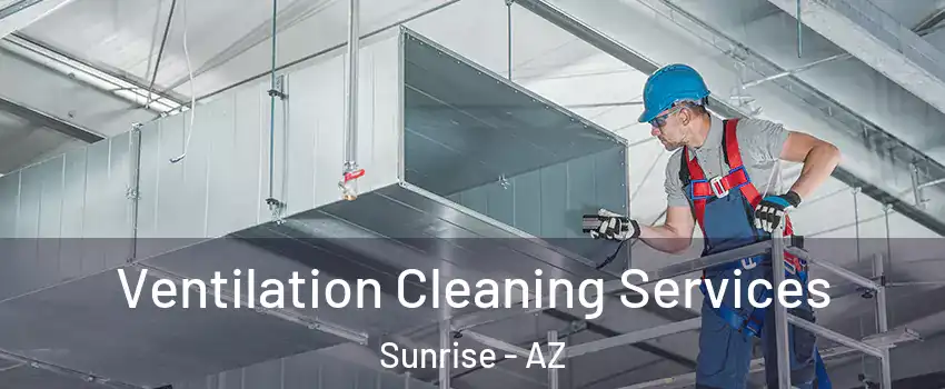 Ventilation Cleaning Services Sunrise - AZ