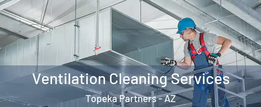 Ventilation Cleaning Services Topeka Partners - AZ