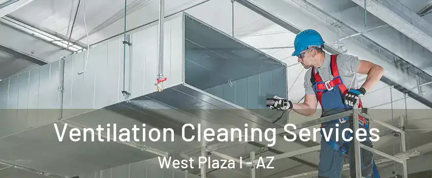 Ventilation Cleaning Services West Plaza I - AZ