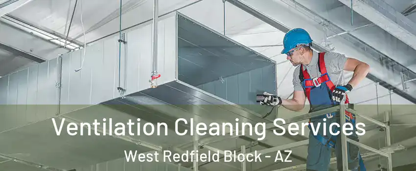 Ventilation Cleaning Services West Redfield Block - AZ