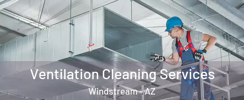 Ventilation Cleaning Services Windstream - AZ