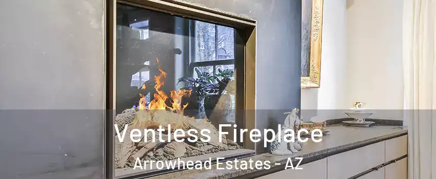 Ventless Fireplace Arrowhead Estates - AZ