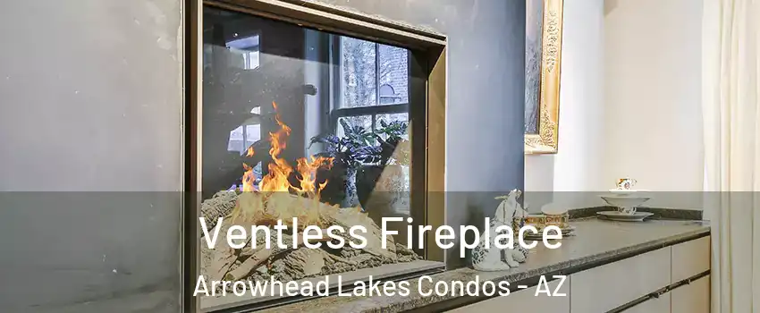 Ventless Fireplace Arrowhead Lakes Condos - AZ