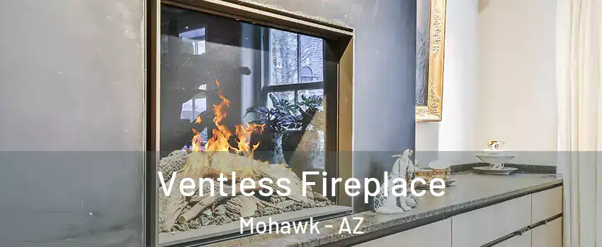 Ventless Fireplace Mohawk - AZ