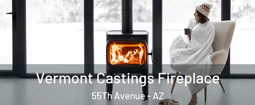 Vermont Castings Fireplace 55Th Avenue - AZ