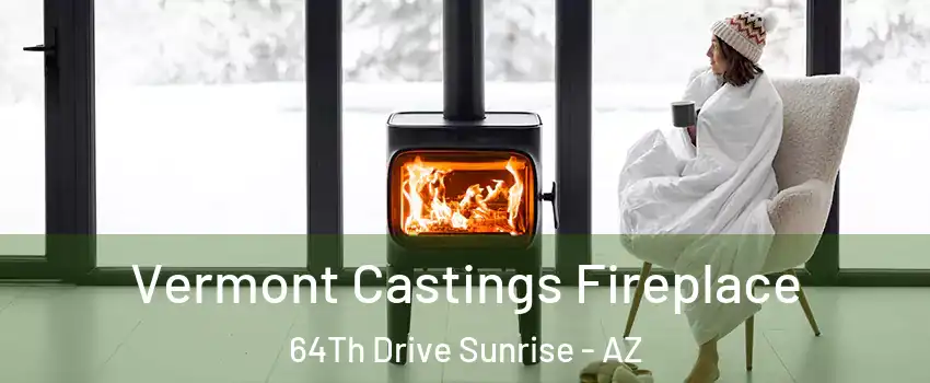 Vermont Castings Fireplace 64Th Drive Sunrise - AZ