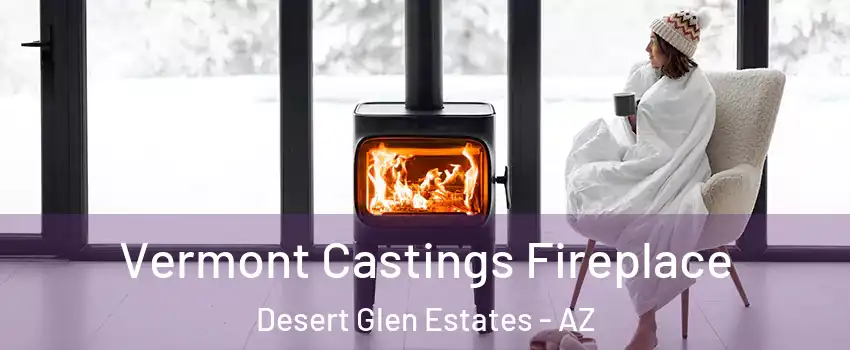 Vermont Castings Fireplace Desert Glen Estates - AZ