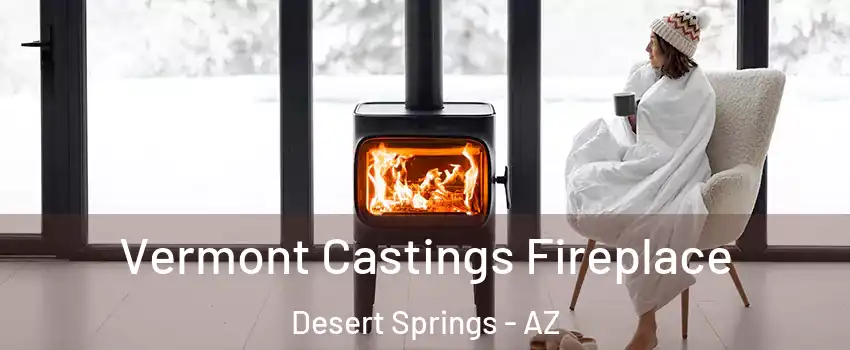 Vermont Castings Fireplace Desert Springs - AZ