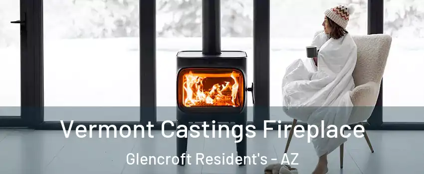 Vermont Castings Fireplace Glencroft Resident's - AZ