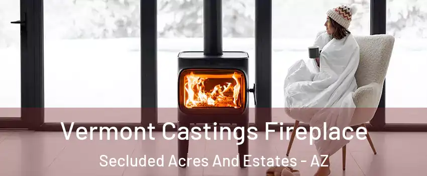 Vermont Castings Fireplace Secluded Acres And Estates - AZ
