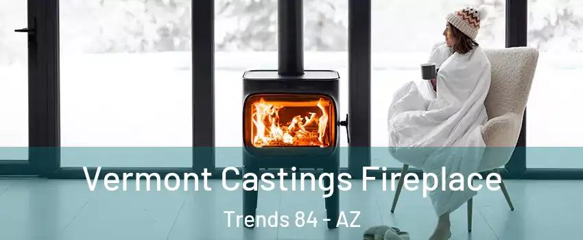 Vermont Castings Fireplace Trends 84 - AZ
