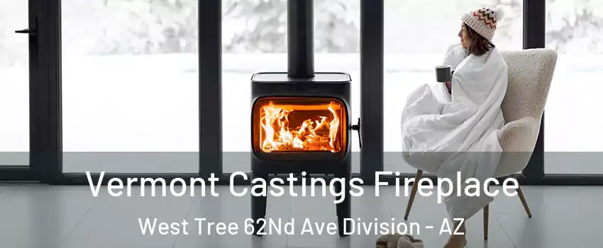 Vermont Castings Fireplace West Tree 62Nd Ave Division - AZ