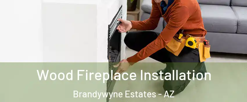 Wood Fireplace Installation Brandywyne Estates - AZ