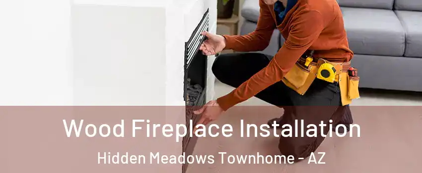 Wood Fireplace Installation Hidden Meadows Townhome - AZ
