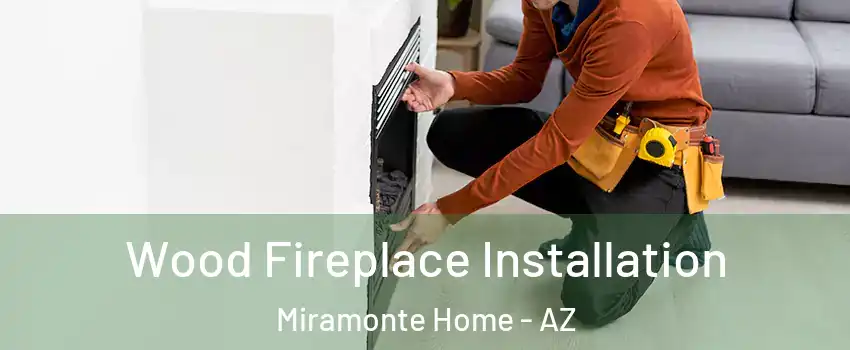 Wood Fireplace Installation Miramonte Home - AZ